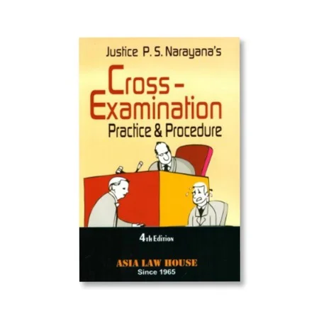 Justice P.S. Narayana's Cross Examination Practice and Procedure