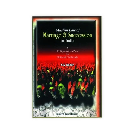S. A. Kader's Muslim Law of Marriage & Succession in India A Critique with a Plea for Optional Civil Code