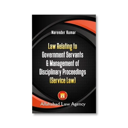 Dr. Narender Kumar's Law Relating to Government servants and Management of Disciplinary  Proceedings (Service Law)