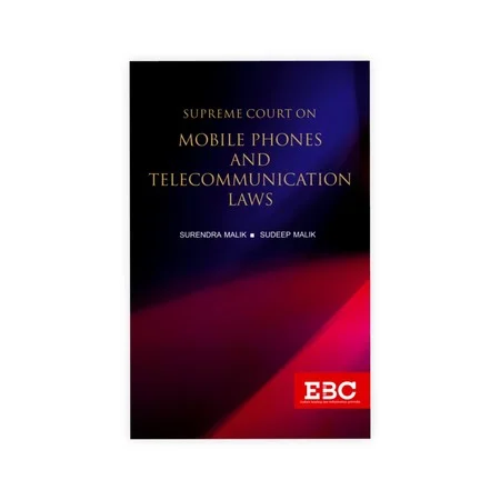 Surendra Malik and Sudeep Malik's Supreme Court on Mobile Phones and Telecommunication Laws (1950 to 2019)