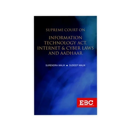 Surendra Malik and Sudeep Malik's Supreme Court on Information Technology Act, Internet & Cyber Laws and Aadhaar (1950 to 2019)