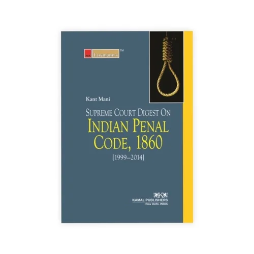 Lawmann's Supreme Court Digest on Indian Penal Code, 1860 (1999-2015)