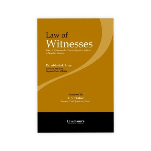 Lawmann's Law of Witnesses [Role of Witnesses in Criminal Justice System - A Need to Reform]