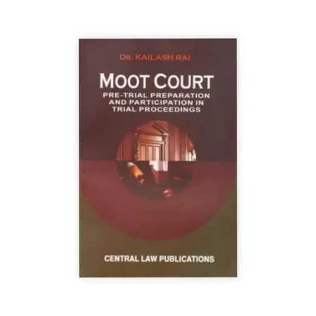 Kailash Rai's Moot Court - Pre-Trial Preparation and Participation In Trial Proceedings
