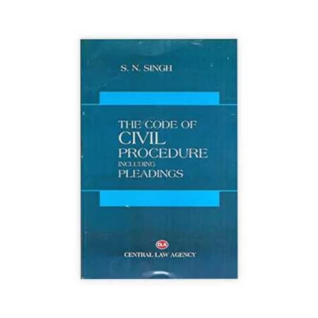 S. N. ingh's The Code of Civil Procedure Including Pleadings