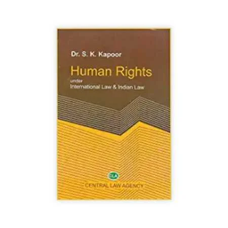 Dr. S. K. Kapoor's Human Rights under International Law & Indian Law