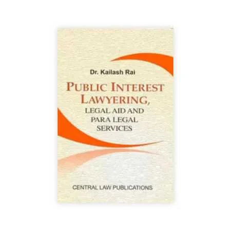 Kailash Rai's Public Interest Lawyering, Legal Aid And Para-Legal Services