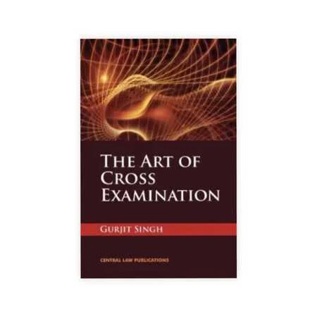 Gurjit Singh's The Art of Cross Examination