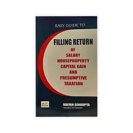 Kalyan Sengupta's Easy Guide to Filing Return of Salary, House Property, Capital Gain & Presumptive Taxation