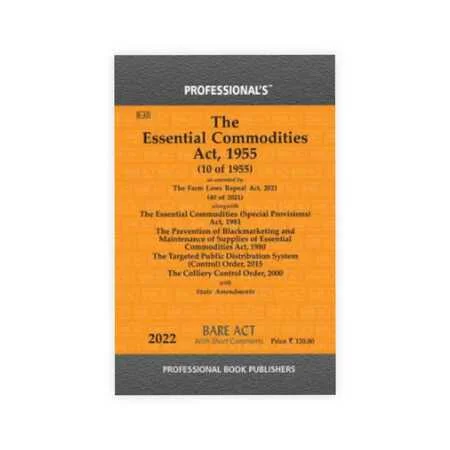 Professional's The Essential Commodities Act, 1955 Alongwith Essential Commodities (Special Provisions) Act, 1981 & Prevention Of Blackmarketing & Maintenance Of Supplies Of Essential Commodities Act, 1980