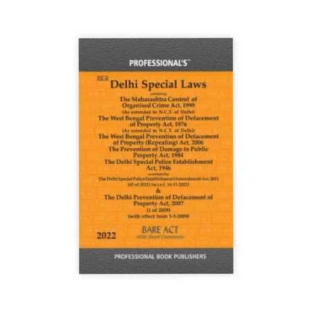 Professional's The Delhi Special Laws (Containing MCOCA, W.B. Prevention Of Defacement Of Property Act, 1976 (As Extended To N.C.T. Of Delhi), Prevention Of Damage To Public Property Act, 1984 & Delhi Special Police Establishment Act, 1946)