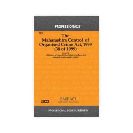Professional's The Maharashtra Control Of Organised Crime Act, 1999 Alongwith Ministry Of Home Affairs Notification Extended