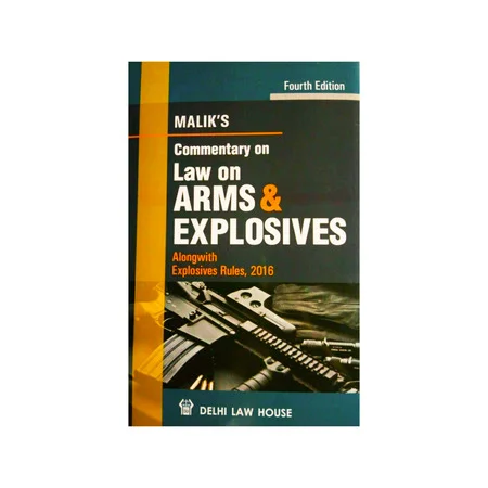Malik's Commentary on Law Of Arms & Explosives Alongwith Explosives Rules, 2008