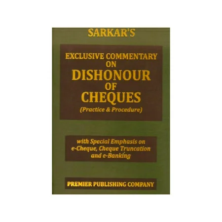Sarkar's Exclusive Commentary on Dishonour of Cheques Practice and Procedure