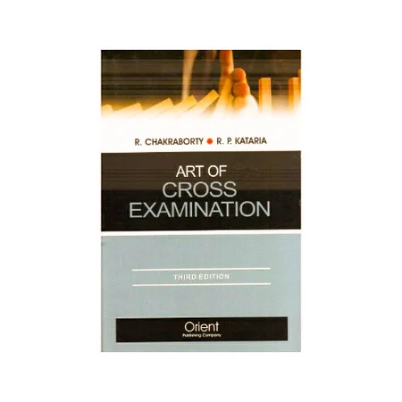 R. Chakraborty & R. P. Kataria's Art of Cross Examination