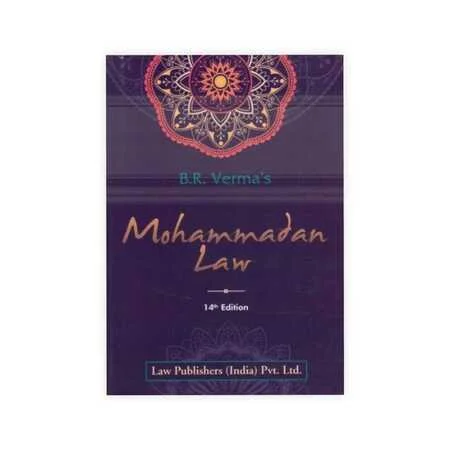 B.R. Verma's Commentaries on Mohammadan Law (In India, Pakistan and Bangladesh)