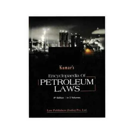 Kumar's Encyclopaedia of Petroleum Laws in 2 Volumes