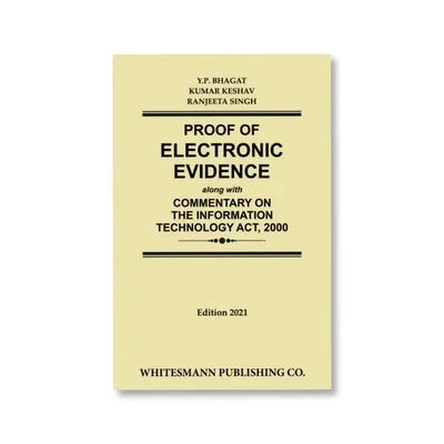 Kumar Keshav, Ranjeeta Singh, Y.P. Bhagat's Proof of Electronic Evidence Along with Commentary on the Information Technology Act, 2000