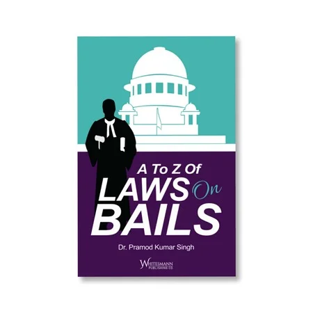 Dr. Pramod Kumar Singh's A to Z of Laws on Bails