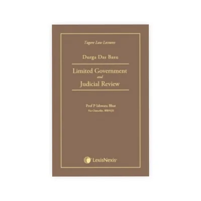 Durga Das Basu's Limited Government and Judicial Review (Tagore Law Lectures)