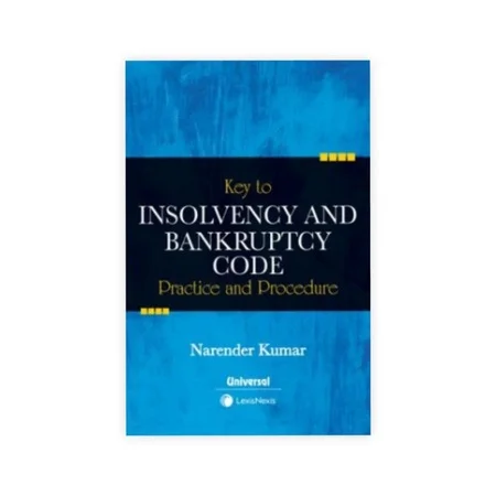 Narender Kumar's Key to Insolvency and Bankruptcy Practice and Procedures
