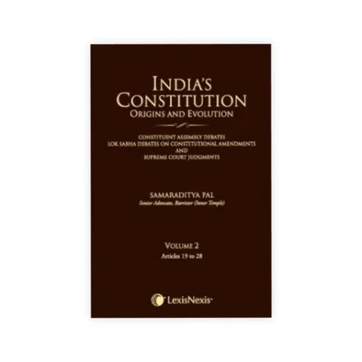 S. Pal's India's Constitution - Origins and Evolution (Constituent Assembly Debates, Lok Sabha Debates on Constitutional Amendments and Supreme Court Judgments), Vol 2 - Articles 19 to 28