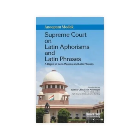 Anoopam Modak's Supreme Court on Latin Aphorisms and Latin Phrases - A Digest of Latin Maxims and Latin Phrases