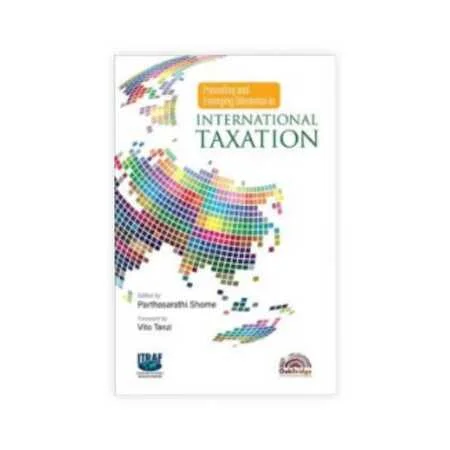 Parthasarathi Shome's Prevailing and Emerging Dilemmas in International Taxation