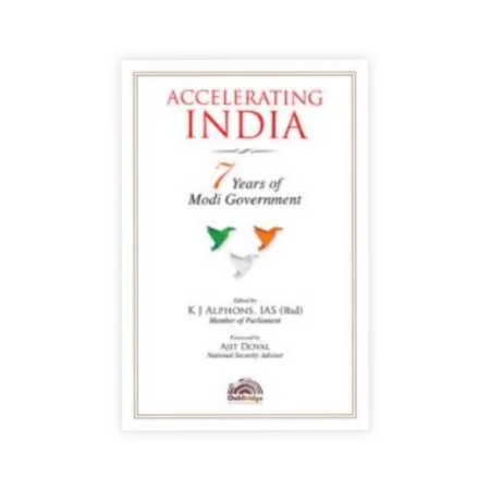 Ajit Doval & K J Alphons, IAS (Rtd)'s Accelerating India - 7 Years of Modi Government