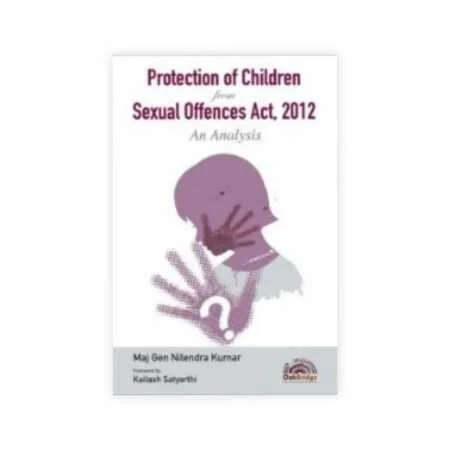 Maj Gen Nilendra Kumar's Protection of Children from Sexual Offences Act, 2012 - An Analysis