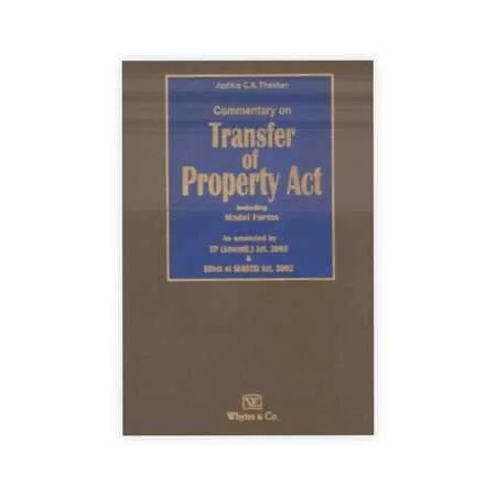 C.K. Thakker & M.C. Thakker's Commentary on Transfer of Property Act Including Model Forms