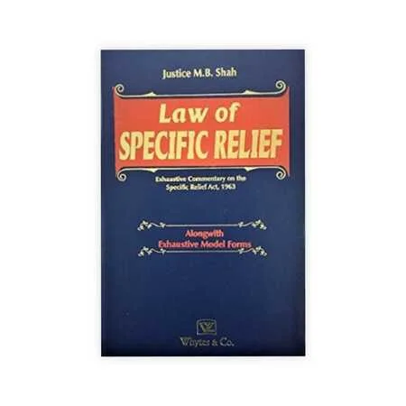 Justice M B Shah's Commentary on the Specific Relief Act 1963 As Amended Alongwith Exhaustive Model Forms 