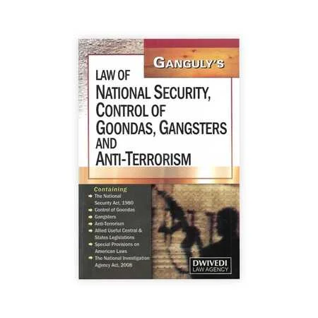 Ganguly's Law of National Security Control of Goondas, Gansters and Anti - Terrorism