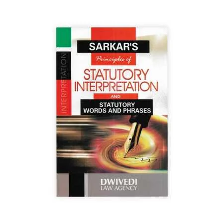 Sarkar's Principles of Statutory Interpretation And Statutory Words And Phrases