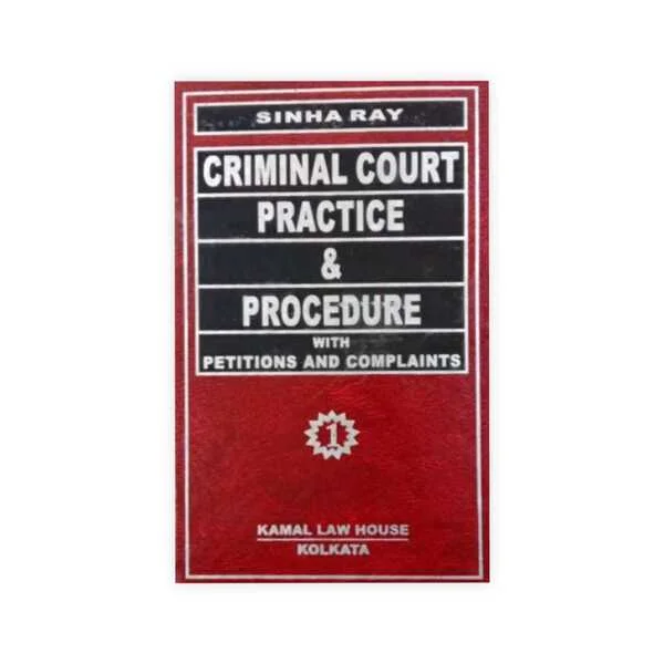 Sinha Ray 's Criminal Court Practice & Procedure With Petitions and Complaints