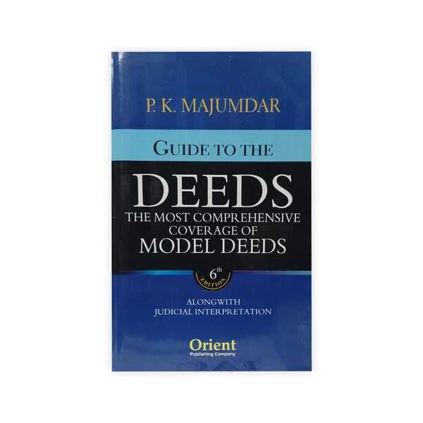 P.K.Majumdar's Guide to The Deeds The Most Comprehensive Coverage of Model Deeds Alongwith Judicial Interpretation