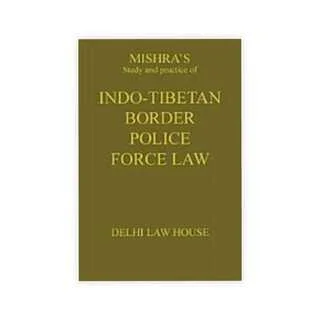 S.S. Mishra's Study and Practice of Indo-Tibetan Border Police Force Law