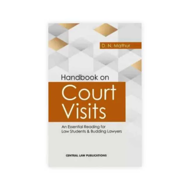 D. N. Mathur's Hand Book on Court Visits (An Essential Readings for Law Students & Budding