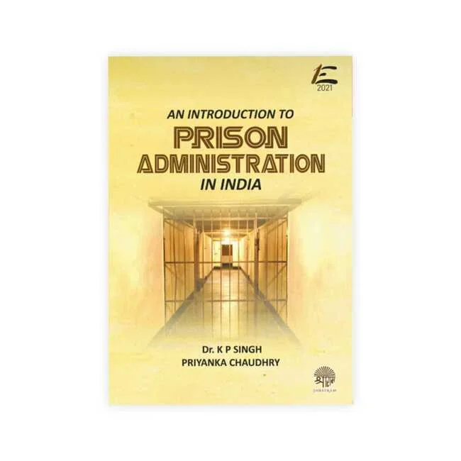 Dr. K P Singh & Priyanka Chaudhry's Introduction to Prison Administration in India