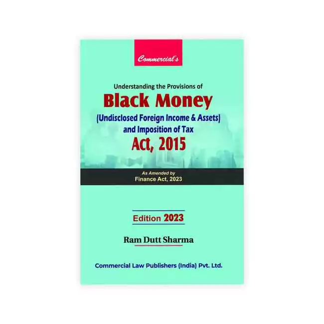 Ram Dutt Sharma's Understanding the Provisions of Black Money (Undisclosed Foreign Income & Assets) and Imposition of Tax Act, 2015 