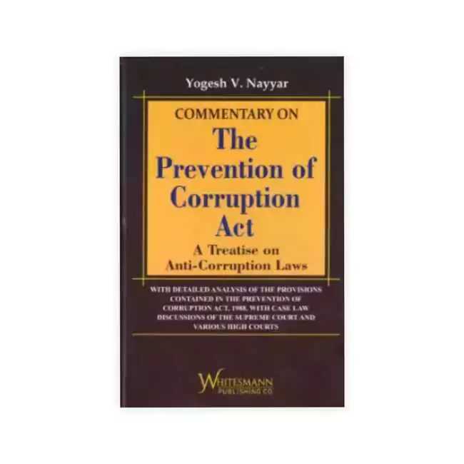 Yogesh V. Nayyar's Commentary on The Prevention of Corruption Act A Treatise on Anti-Corruption Laws