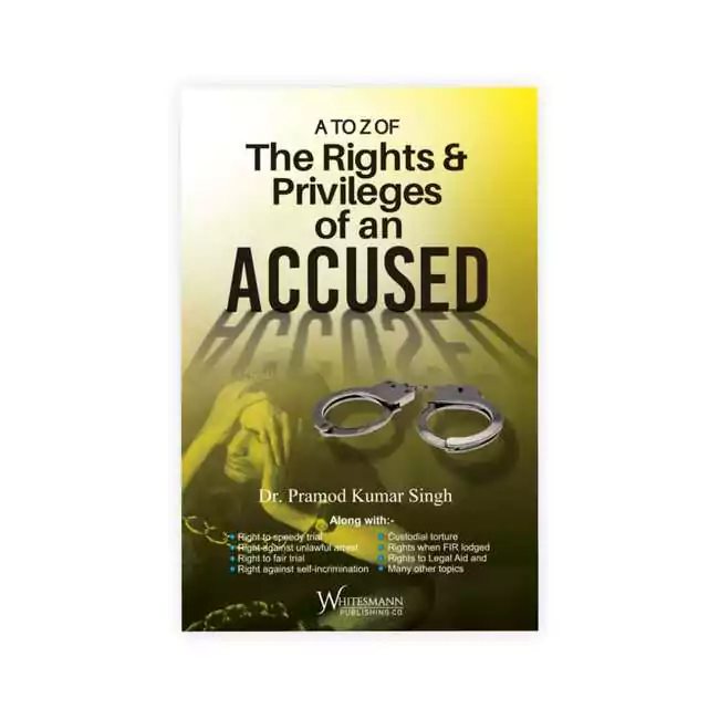 Dr Pramod Kumar Singh's A TO Z OF The Rights & Privileges of an Accused