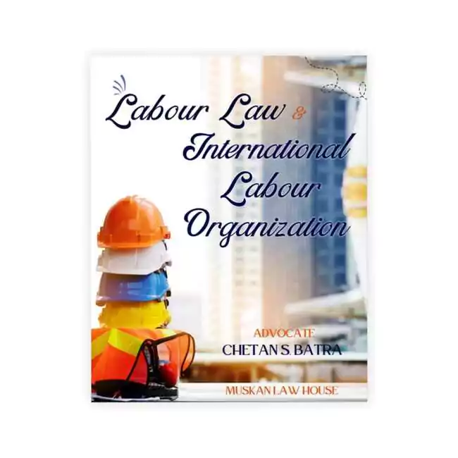 Adv Chetan S Batra's Labour Laws & International Labour Organization