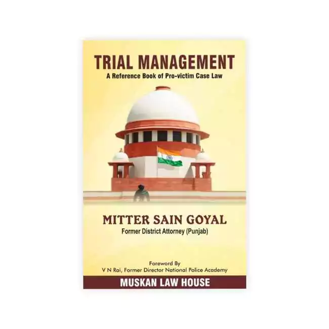 Mitter Sain Goyal's Trial Management - A Reference Book of Pro-Victim Case Law