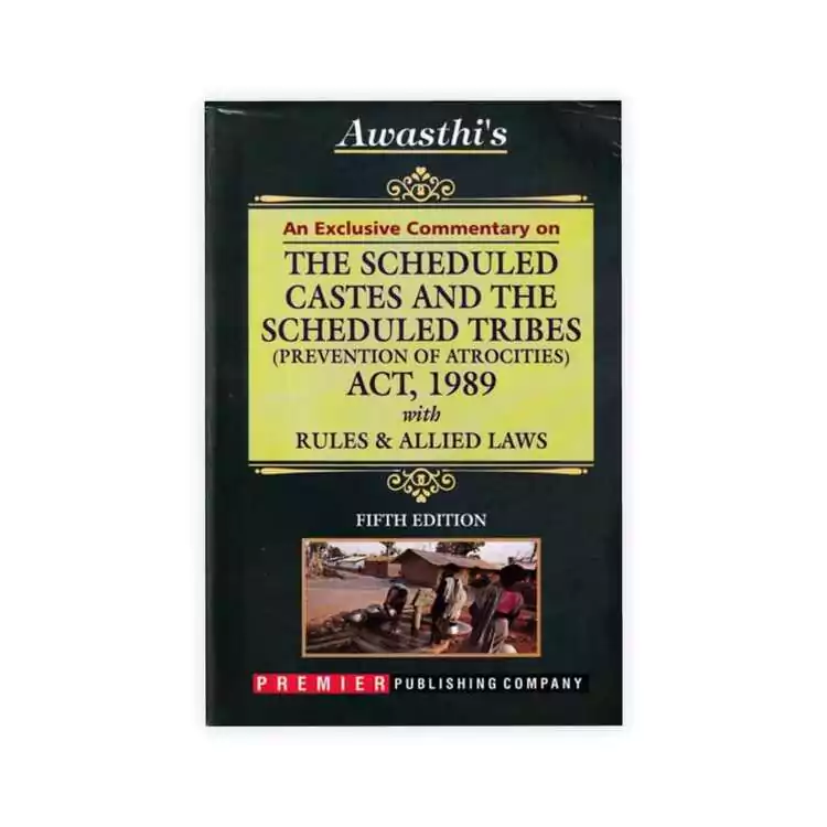 Awasthi's The Scheduled Castes And The Scheduled Tribes (Prevention of Atrocities) Act, 1989 