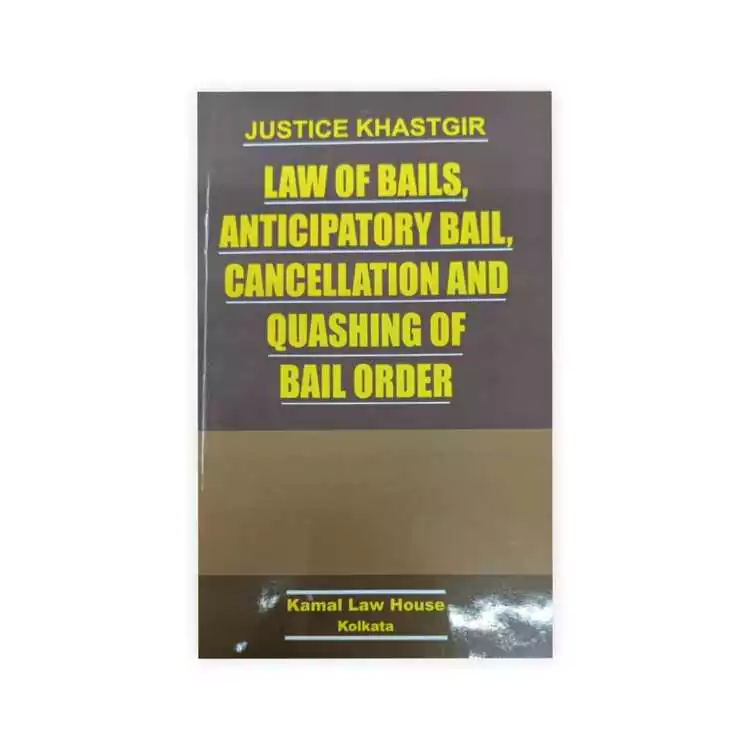 Justice Khastgir's Law of Bails, Anticipatory Bail, Cancellation and Question of Bail Order