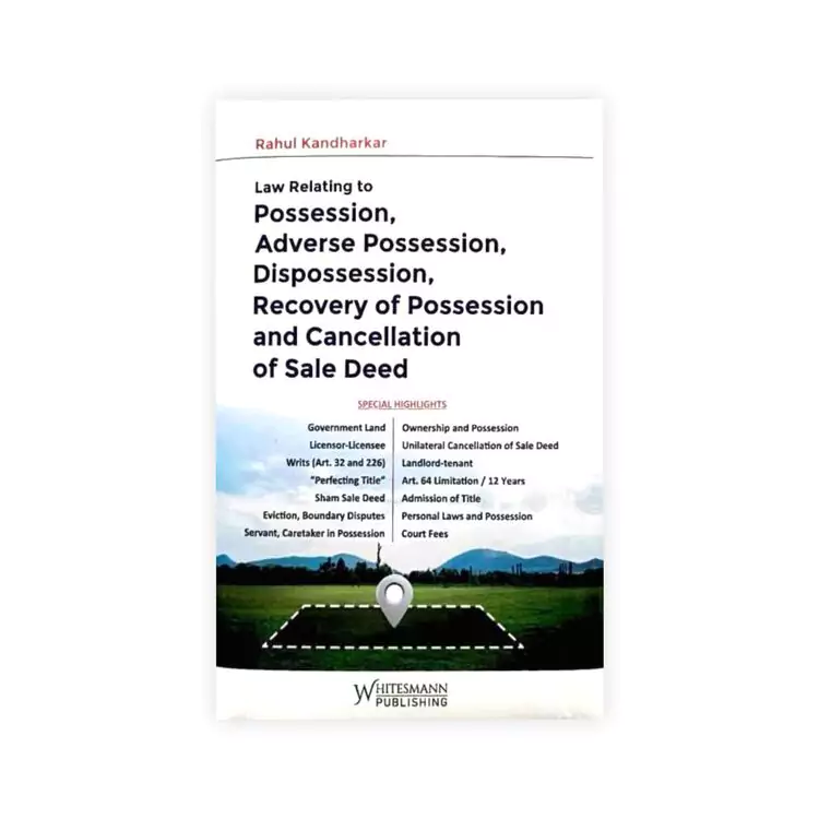 Rahul Kandharkar's Law Relating to Possession, Adverse Possession, Dispossession, Recovery of Possession and Cancellation of Sale Deed
