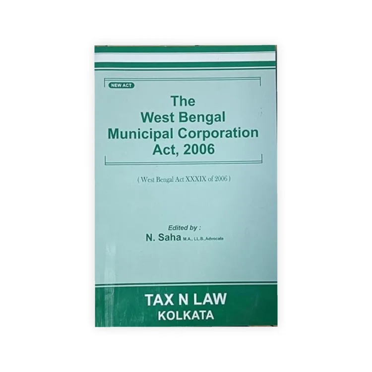 N Saha's The West Bengal Municipal Corporation Act, 2006