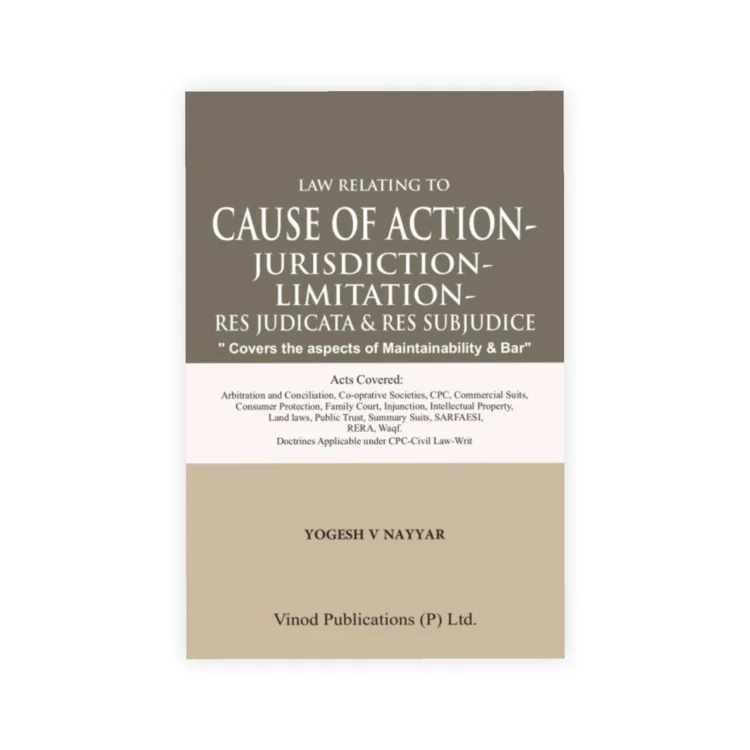 Yogesh V Nayyar's  Law Relating to Cause of Action - Jurisdiction - Limitation - Res Judicata & Res Subjudice