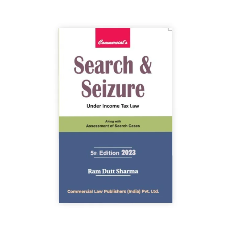 Ram Dutt Sharma's Search & Seizure Under Income Tax Law Along with Assessment of search cases